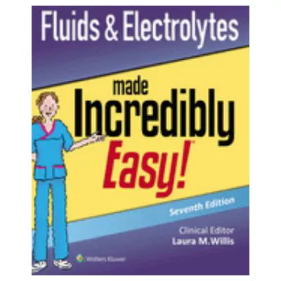 Fluids &amp; Electrolytes Made Incredibly Easy