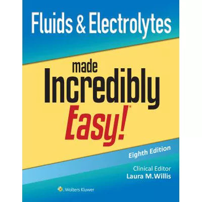 Fluids &amp; Electrolytes Made Incredibly Easy!